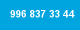 996 837 33 44 996 837 33 44